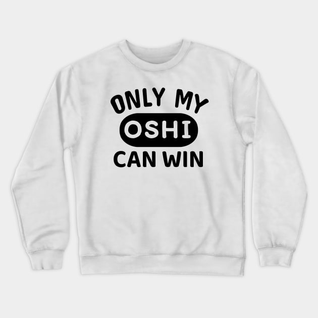 ONLY MY OSHI CAN WIN Japanese Otaku Phrase in English "Oshi shika katan" Crewneck Sweatshirt by Decamega